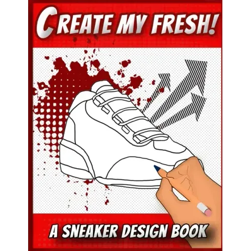 Create My Fresh! A Sneaker Design Book: Sneaker themed Designer Book For Adults, Teens, and Kids