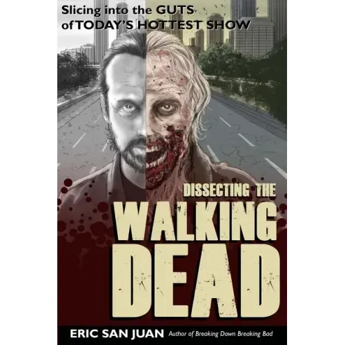 Dissecting the Walking Dead: Slicing Into the Guts of Today's Hottest Show