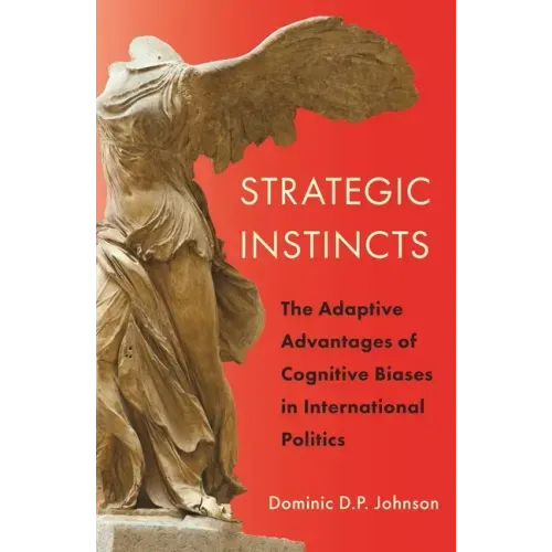 Strategic Instincts: The Adaptive Advantages of Cognitive Biases in International Politics