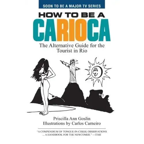 How to Be a Carioca: The Alternative Guide for the Tourist in Rio