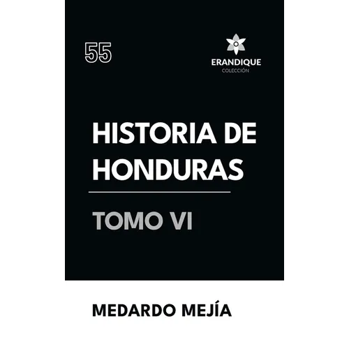 Historia de Honduras Tomo VI