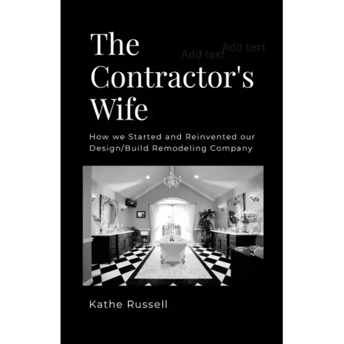 The Contractor's Wife: How we Started and Reinvented our Design/Build Remodeling Business