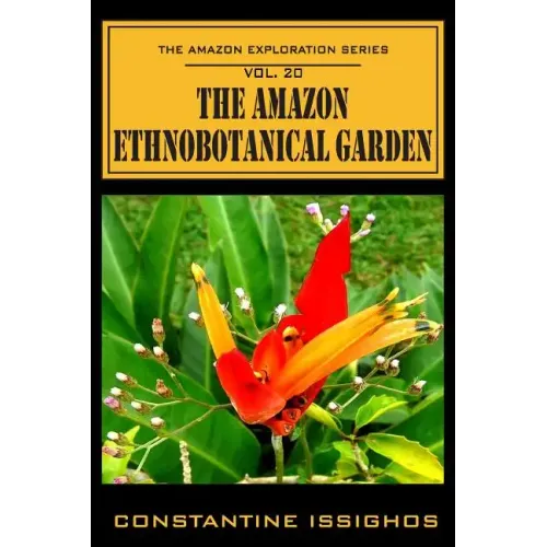 The Amazon Ethno-Botanical Garden: The Amazon Exploration Series