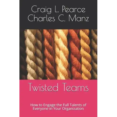 Twisted Teams: How to Engage the Full Talents of Everyone in Your Organization
