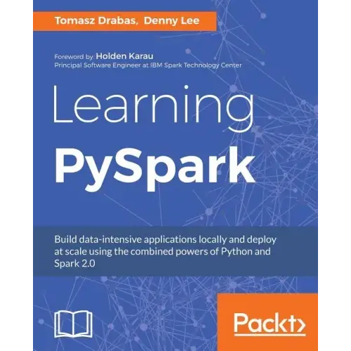 Learning PySpark: Build data-intensive applications locally and deploy at scale using the combined powers of Python and Spark 2.0