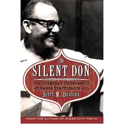The Silent Don: The Criminal Underworld of Santo Trafficante Jr.
