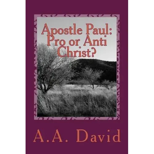 Apostle Paul: Pro or Anti Christ?