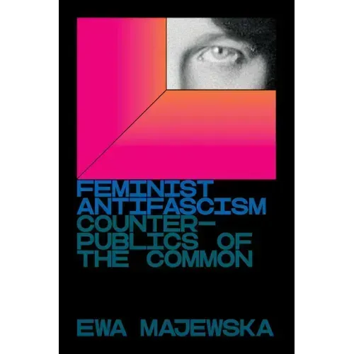 Feminist Antifascism: Counterpublics of the Common