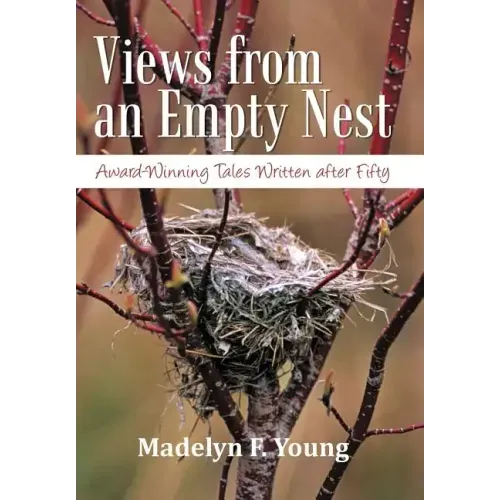 Views from an Empty Nest: Award-Winning Tales Written After Fifty