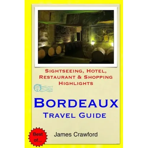 Bordeaux Travel Guide: Sightseeing, Hotel, Restaurant & Shopping Highlights