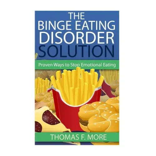 The Binge Eating Disorder Solution: Proven Ways To Stop Emotional Eating