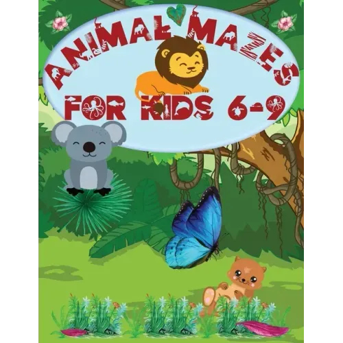 Animal Mazes for Kids 6-9: Challenging Mazes: Books for Kids Fun and Entertainment, for Children 6-9, 8-10: Problem Solving Games
