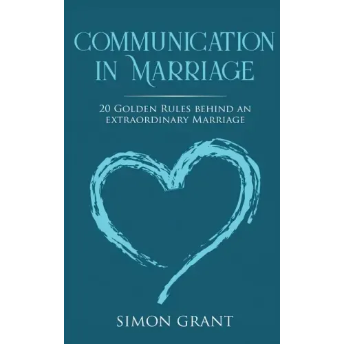 Communication in Marriage: 20 Golden Rules Behind An Extraordinary Marriage