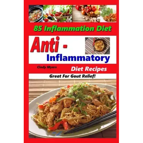 Anti Inflammatory Diet Recipes - 85 Inflammation Diet Recipes - Great For Gout Relief!