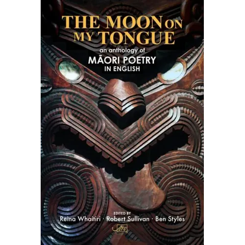 The Moon on my Tongue: an anthology of Māori poetry in English