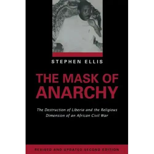 The Mask of Anarchy Updated Edition: The Destruction of Liberia and the Religious Dimension of an African Civil War