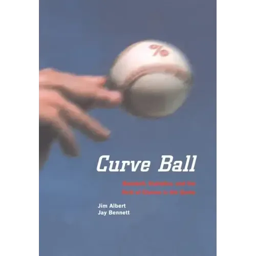 Curve Ball: Baseball, Statistics, and the Role of Chance in the Game