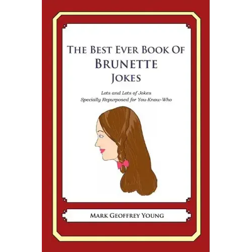 The Best Ever Book of Brunette Jokes: Lots and Lots of Jokes Specially Repurposed for You-Know-Who