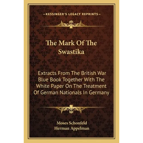 The Mark Of The Swastika: Extracts From The British War Blue Book Together With The White Paper On The Treatment Of German Nationals In Germany