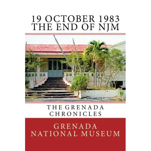 19 October 1983 - The End of NJM: The Grenada Chronicles