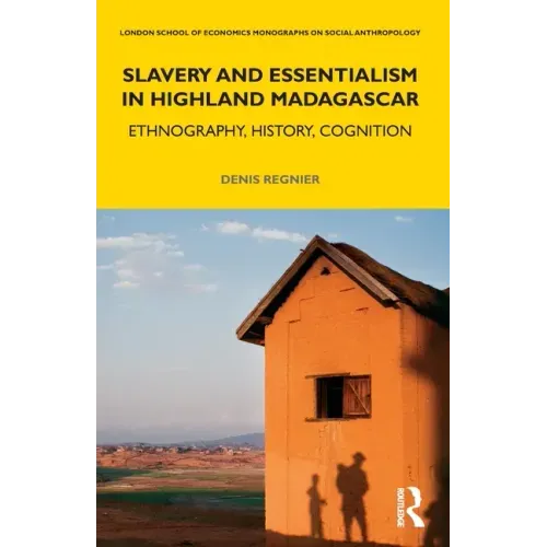 Slavery and Essentialism in Highland Madagascar: Ethnography, History, Cognition