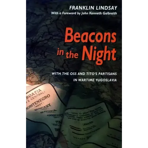 Beacons in the Night: With the OSS and Titoâ (Tm)S Partisans in Wartime Yugoslavia