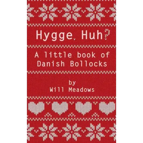 Hygge. Huh? A Little Book of Danish Bollocks
