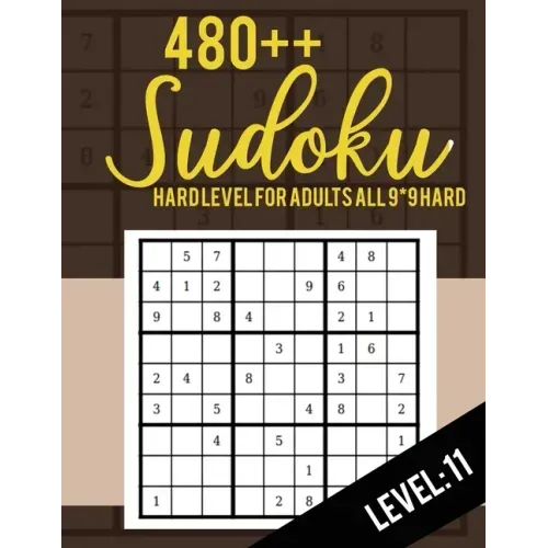 Sudoku: Hard Level for Adults All 9*9 Hard 480++ Sudoku level: 11 - Sudoku Puzzle Books - Sudoku Puzzle Books Hard - Large Pri