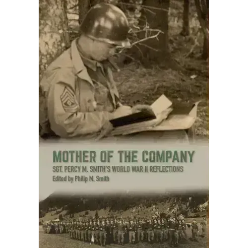 Mother of the Company: Sgt. Percy M. Smith's World War II Reflections