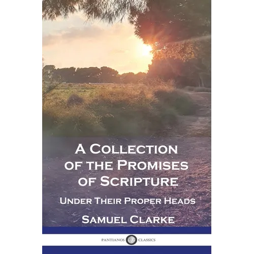 A Collection of the Promises of Scripture: Under Their Proper Heads