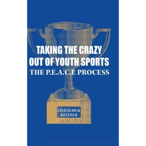 Taking the Crazy Out of Youth Sports: The P.E.A.C.E. Process