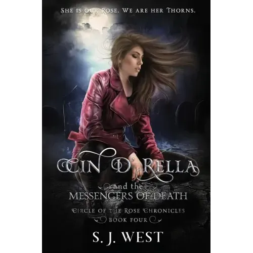 Cin d'Rella and the Messengers of Death: Circle of the Rose Chronicles, Book 4