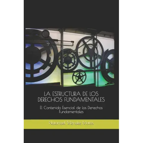 La Estructura de Los Derechos Fundamentales: El Contenido Esencial de los Derechos Fundamentales