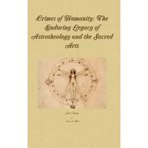 Crimes of Humanity: The Enduring Legacy of Astrotheology and the Sacred Arts