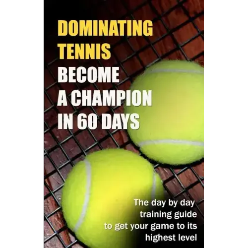 Dominating Tennis Become a Champion in 60 Days