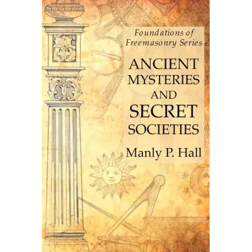 Ancient Mysteries and Secret Societies: Foundations of Freemasonry Series