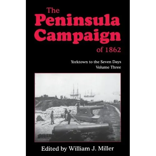 The Peninsula Campaign of 1862: Yorktown to the Seven Days, Vol. 3