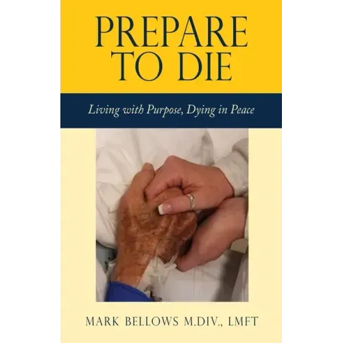 Prepare to Die: Living with Purpose, Dying in Peace