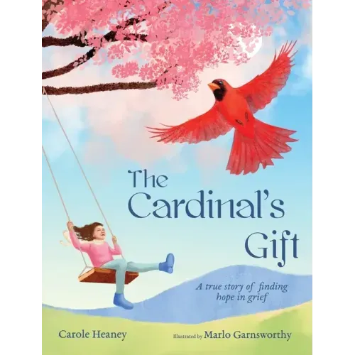 The Cardinal's Gift: A True Story of Finding Hope in Grief