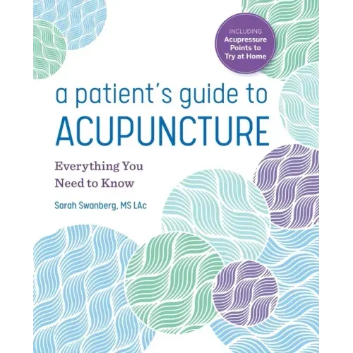 A Patient's Guide to Acupuncture: Everything You Need to Know