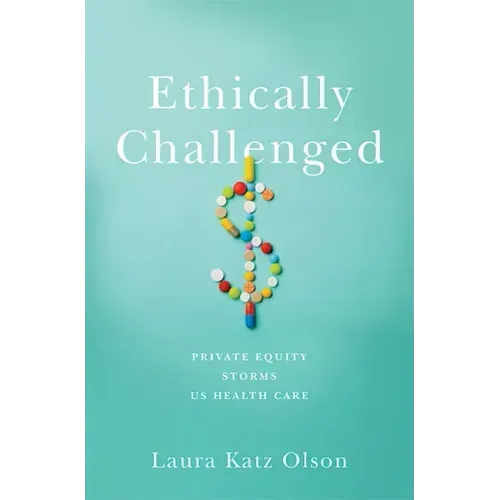 Ethically Challenged: Private Equity Storms Us Health Care