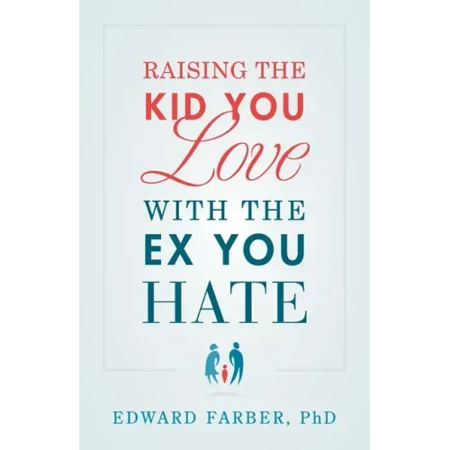 Raising the Kid You Love with the Ex You Hate