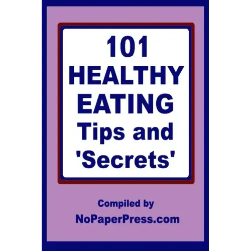 101 Healthy Eating Tips & Secrets