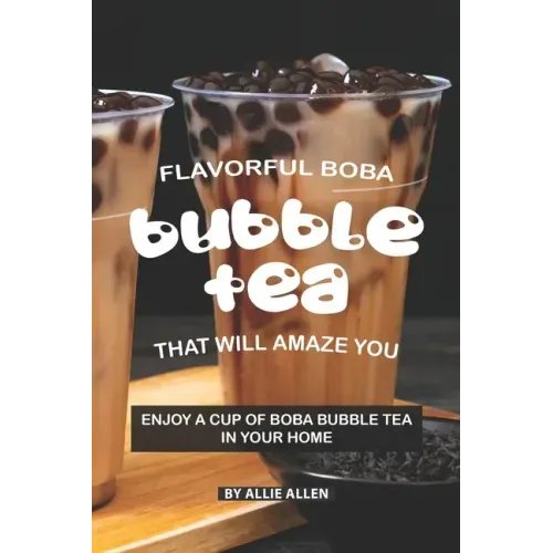 Flavorful Boba Bubble Tea That Will Amaze You: Enjoy A Cup of Boba Bubble Tea in Your Home