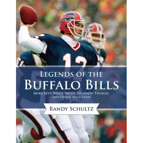 Legends of the Buffalo Bills: Marv Levy, Bruce Smith, Thurman Thomas, and Other Bills Stars