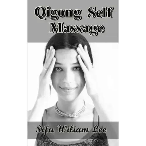 Qigong Meridian Self Massage: Complete Program for Improved Health, Pain Annihilation, and Swift Healing