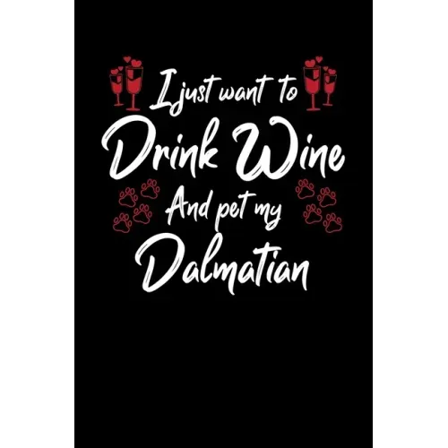 I Just Wanna Drink Wine And Pet My Dalmatian