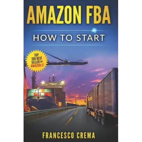 Amazon Fba: How to Start Selling on Amazon with Fba Warehouse, Complete Guide for Beginners and Dummies, Handbook to Earn with Ama