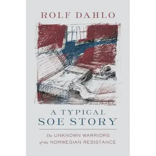 A Typical SOE Story: The Unknown Warriors of the Norwegian Resistance