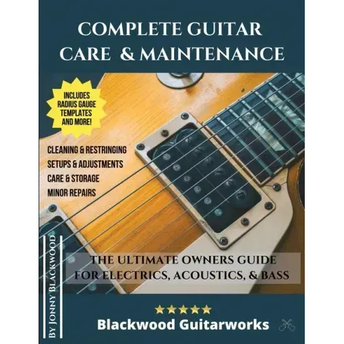 Complete Guitar Care & Maintenance: The Ultimate Owners Guide